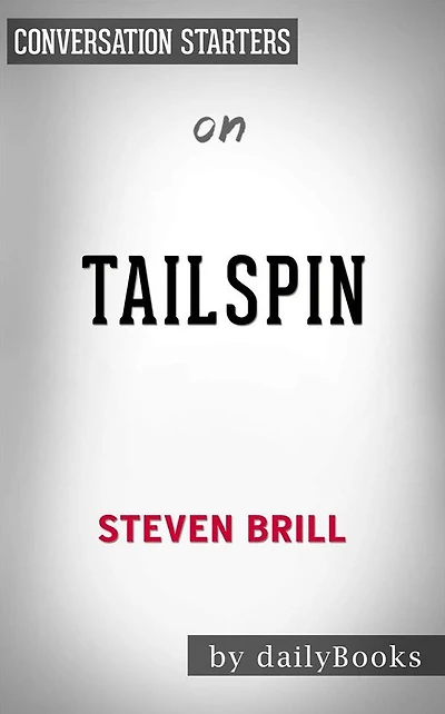 Tailspin: The People and Forces Behind America's Fifty-Year Fall--and Those Fighting to Reverse It by Steven Brill Conversation Starters