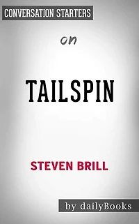 Tailspin: The People and Forces Behind America's Fifty-Year Fall--and Those Fighting to Reverse It by Steven Brill Conversation Starters