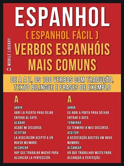 Espanhol ( Espanhol Fácil ) Verbos Espanhóis Mais Comuns: De A até Z, os 100 verbos com tradução, texto bilingue e frases de exemplo