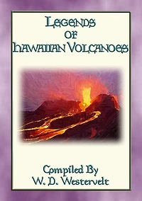 LEGENDS OF HAWAIIAN VOLCANOES - 20 Legends about Hawaii's Volcanoes