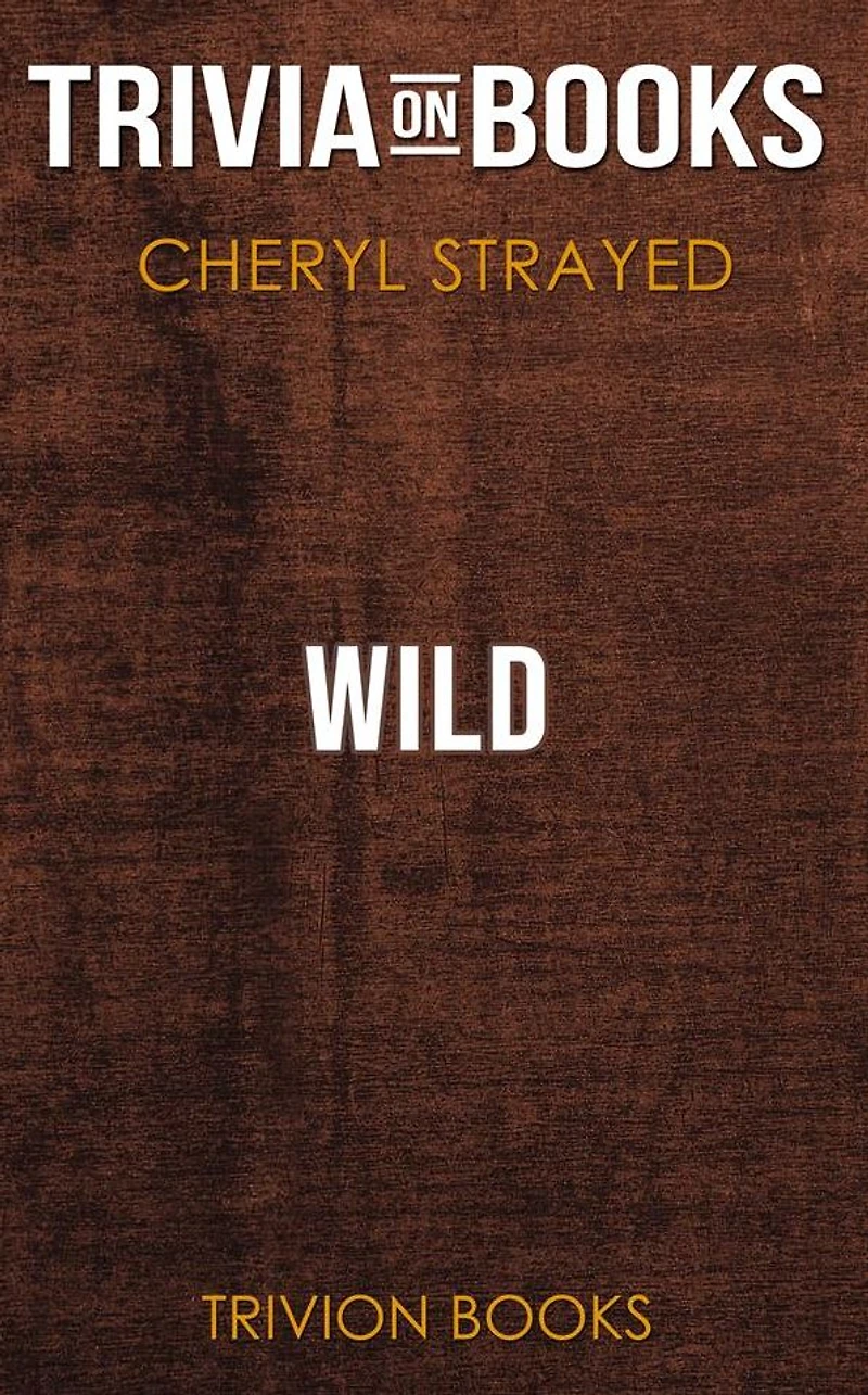 Wild by Cheryl Strayed (Trivia-On-Books)