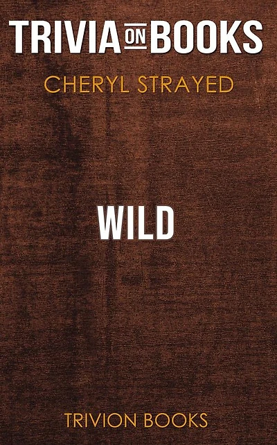 Wild by Cheryl Strayed (Trivia-On-Books)