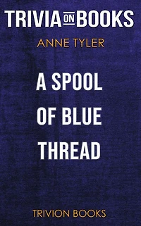 A Spool of Blue Thread by Anne Tyler (Trivia-On-Books)