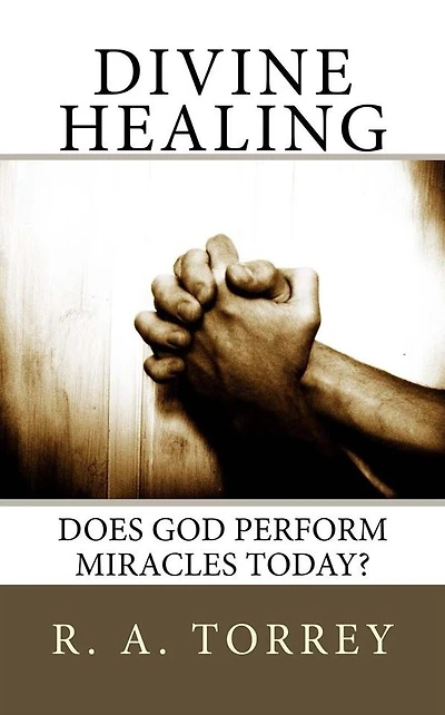 Divine Healing: Does God Perform Miracles Today?