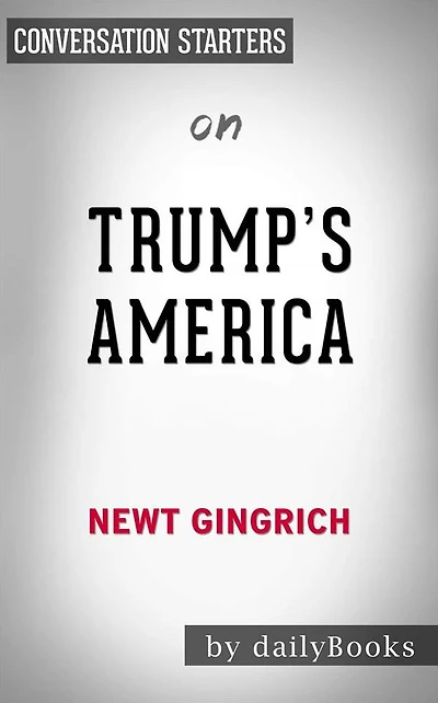 Trump's America: The Truth about Our Nation's Great Comeback by Newt Gingrich Conversation Starters