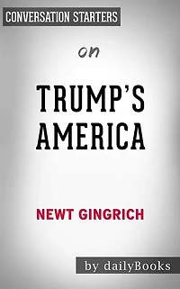 Trump's America: The Truth about Our Nation's Great Comeback by Newt Gingrich Conversation Starters