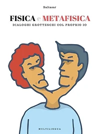 Fisica e Metafisica: dialoghi simil-grotteschi col proprio io