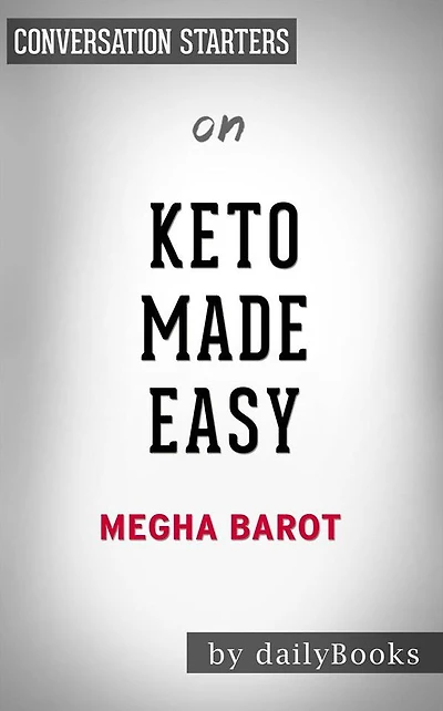 Keto Made Easy: 100+ Easy Keto Dishes Made Fast to Fit Your Life by Megha Barot  Conversation Starters