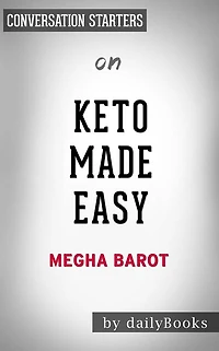 Keto Made Easy: 100+ Easy Keto Dishes Made Fast to Fit Your Life by Megha Barot  Conversation Starters