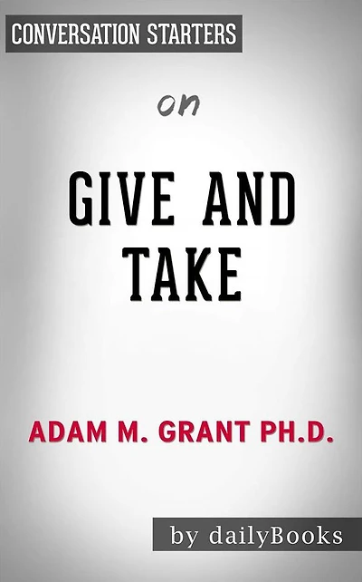 Give and Take: Why Helping Others Drives Our Success by Adam Grant??????? Conversation Starters
