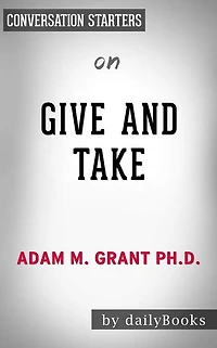 Give and Take: Why Helping Others Drives Our Success by Adam Grant??????? Conversation Starters