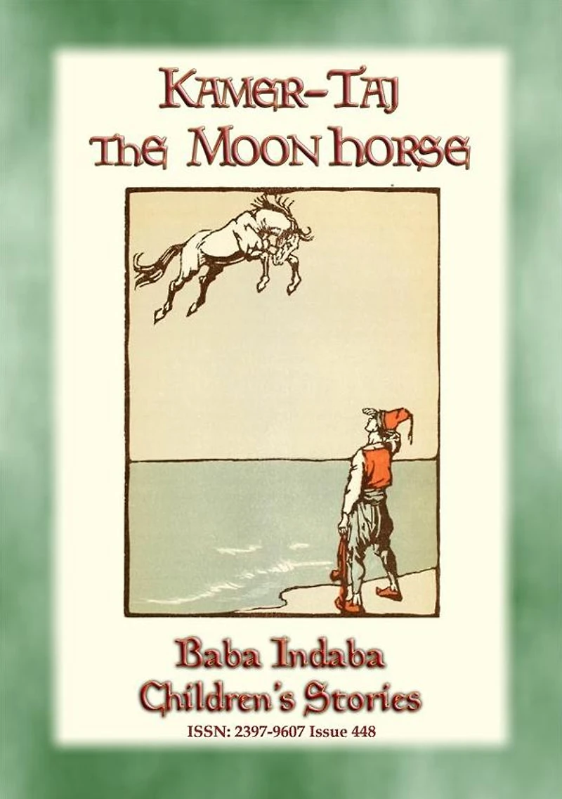 KAMER-TAJ THE MOON HORSE - A Turkish Fairy Tale: Baba Indaba Children's Stories - Issue 448