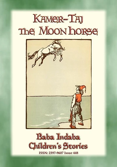 KAMER-TAJ THE MOON HORSE - A Turkish Fairy Tale: Baba Indaba Children's Stories - Issue 448