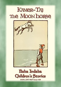 KAMER-TAJ THE MOON HORSE - A Turkish Fairy Tale: Baba Indaba Children's Stories - Issue 448