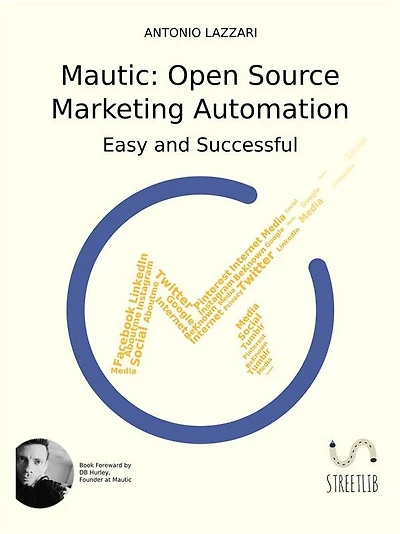 Mautic: Open Source Marketing Automation: Easy and Successful