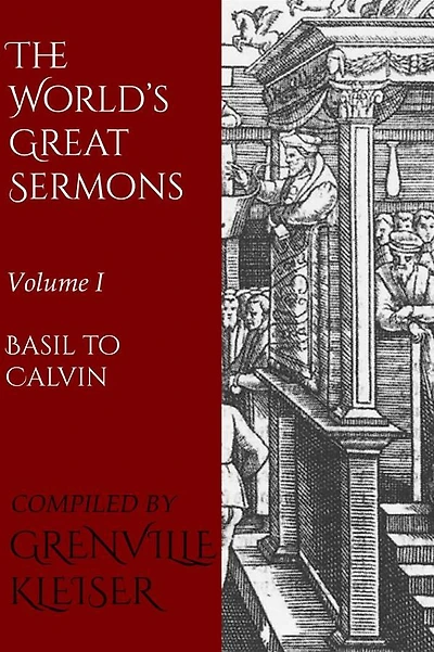 The World's Great Sermons: Volume I - Basil to Calvin