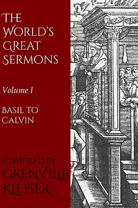 The World's Great Sermons: Volume I - Basil to Calvin