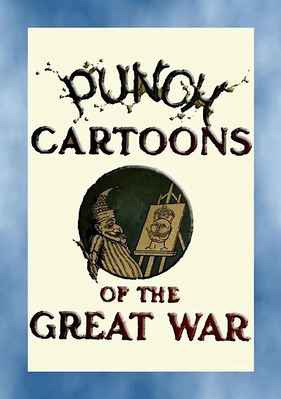 PUNCH CARTOONS OF THE GREAT WAR - 119 Great War cartoons published in Punch