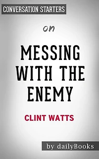 Messing with the Enemy: Surviving in a Social Media World of Hackers, Terrorists, Russians, and Fake News by Clint Watts Conversation Starters