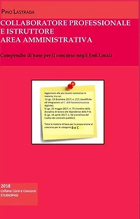 COLLABORATORE PROFESSIONALE e ISTRUTTORE Area Amministrativa: Compendio di base per il concorso negli Enti Locali