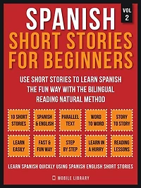 spanish Short stories For Beginners (Vol 2): More 10 to learn the fun way with bilingual reading natural method