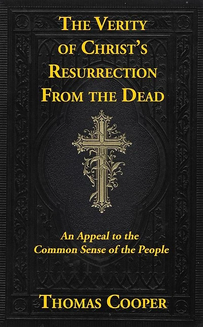 The Verity of Christ's Resurrection: An Appeal to the Common-Sense of the Appeal