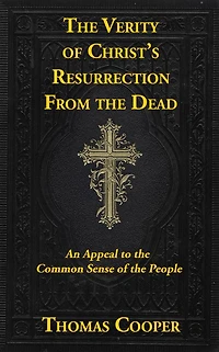 The Verity of Christ's Resurrection: An Appeal to the Common-Sense of the Appeal