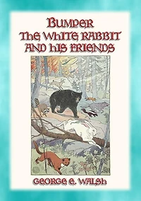 BUMPER THE WHITE RABBIT AND FRIENDS - 16 illustrated stories of Bumper and his Friends