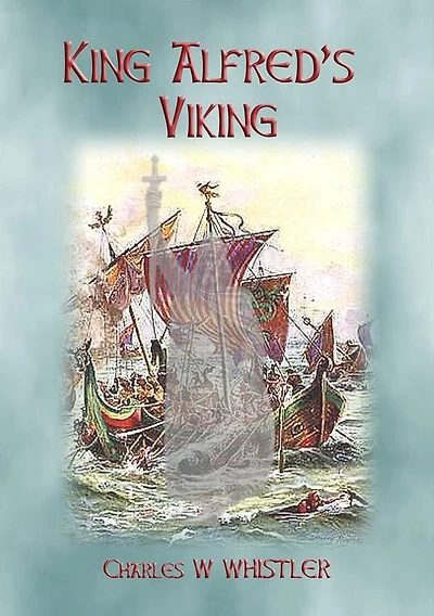 KING ALFRED'S VIKING - the creation of Alfred's Fleet