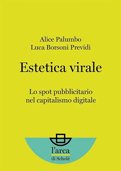 Estetica virale: Lo spot pubblicitario nel capitalismo digitale