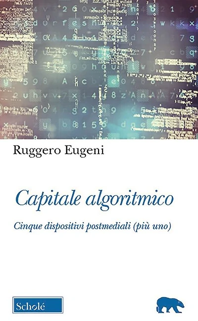 Capitale algoritmico: Cinque dispositivi postmediali (più uno)
