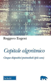 Capitale algoritmico: Cinque dispositivi postmediali (più uno)