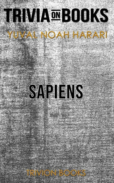 Sapiens: A Brief History of Humankind by Yuval Noah Harari (Trivia-On-Books)