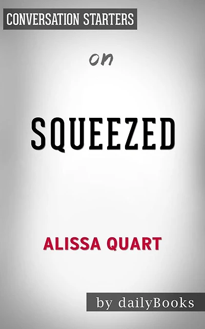 Squeezed: Why Our Families Can't Afford America??????? by Alissa Quart??????? Conversation Starters
