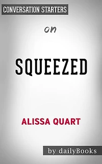 Squeezed: Why Our Families Can't Afford America??????? by Alissa Quart??????? Conversation Starters