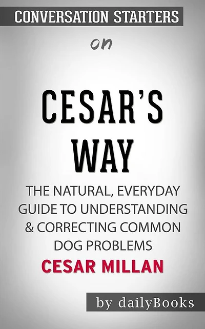 Cesar's Way: The Natural, Everyday Guide to Understanding & Correcting Common Dog Problems??????? by Cesar Millan??????? Conversation Starters