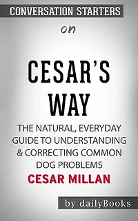 Cesar's Way: The Natural, Everyday Guide to Understanding & Correcting Common Dog Problems??????? by Cesar Millan??????? Conversation Starters