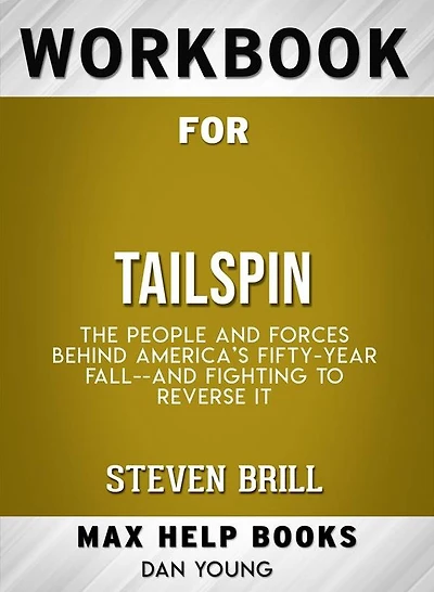 Workbook for Tailspin: The People and Forces Behind America's Fifty-Year Fall--and Those Fighting to Reverse It