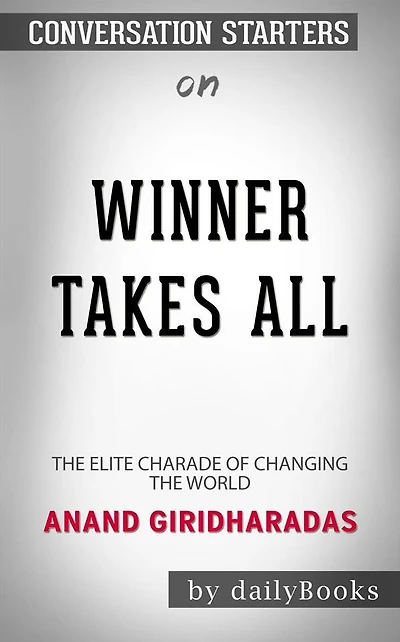 Winners Take All: The Elite Charade of Changing the World  by Anand Giridharadas Conversation Starters