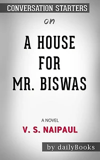 A House for Mr. Biswas: by V. S. Naipaul Conversation Starters