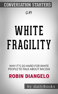 White Fragility: Why It's So Hard for White People to Talk About Racism by Robin DiAngelo Conversation Starters