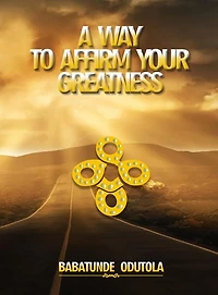 A Way to Affirm Your Greatness: Life Domination Series 5