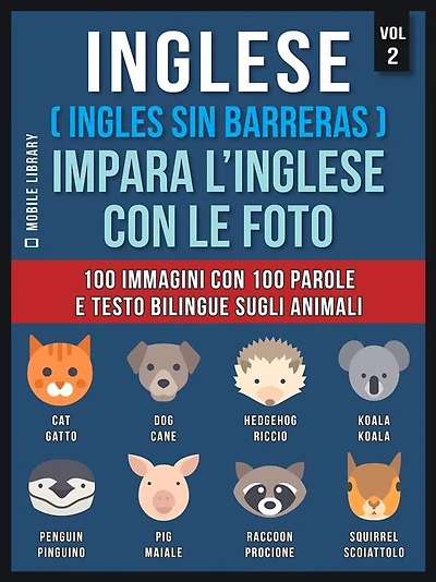 Inglese ( Ingles Sin Barreras ) Impara L'Inglese Con Le Foto (Vol 2): 100 immagini con 100 parole e testo bilingue sugli animali