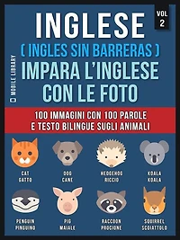 Inglese ( Ingles Sin Barreras ) Impara L'Inglese Con Le Foto (Vol 2): 100 immagini con 100 parole e testo bilingue sugli animali