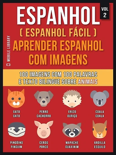 Espanhol ( Espanhol Fácil ) Aprender Espanhol Com Imagens (Vol 2): 100 imagens com 100 palavras e texto bilingue espanhol português sobre Animais