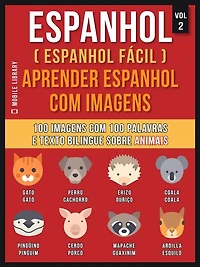 Espanhol ( Espanhol Fácil ) Aprender Espanhol Com Imagens (Vol 2): 100 imagens com 100 palavras e texto bilingue espanhol português sobre Animais