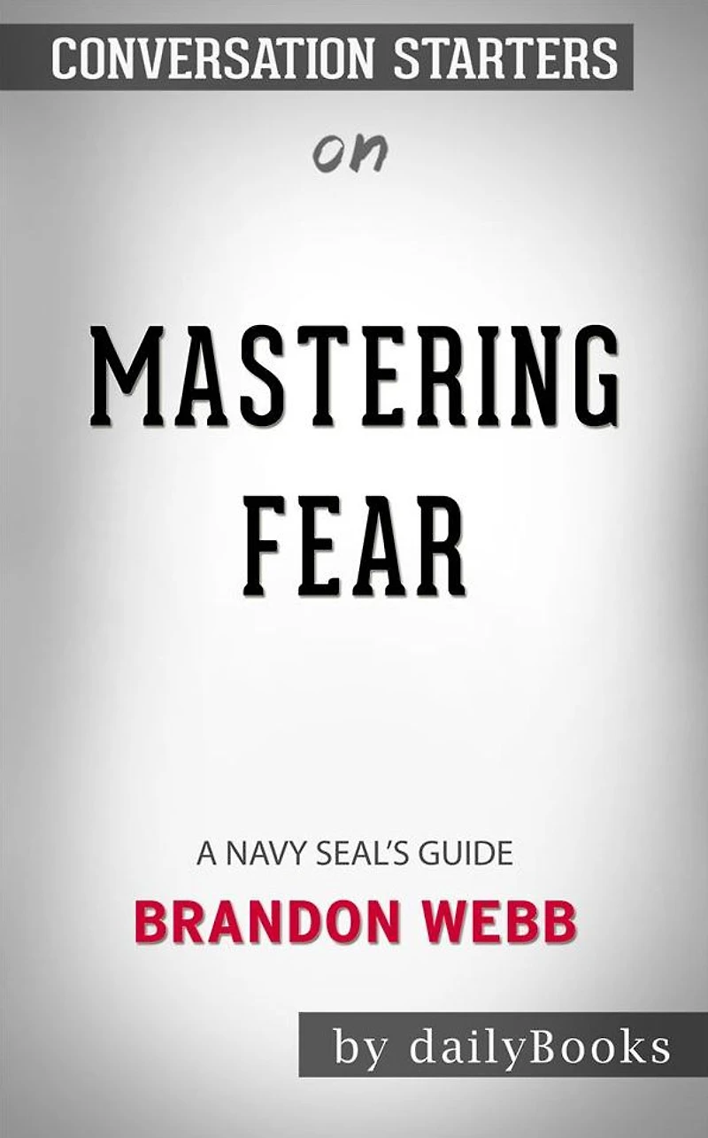 Mastering Fear: A Navy SEAL's Guide??????? by Brandon Webb ?????? Conversation Starters