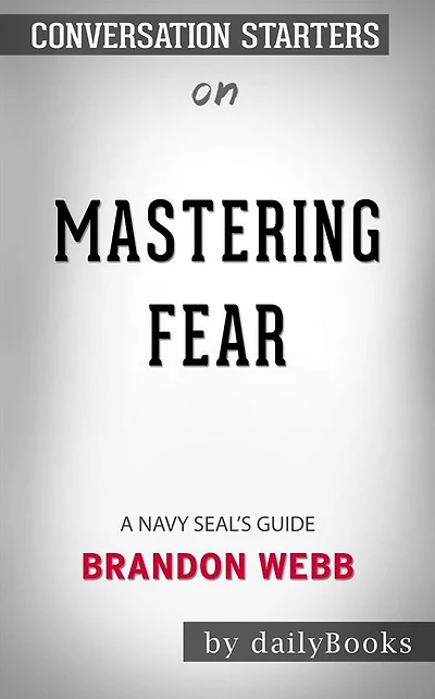 Mastering Fear: A Navy SEAL's Guide??????? by Brandon Webb ?????? Conversation Starters