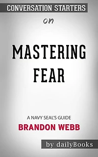 Mastering Fear: A Navy SEAL's Guide??????? by Brandon Webb ??????  Conversation Starters