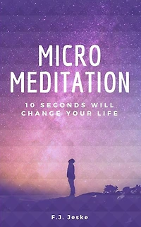 Micro Meditation: 10 seconds will change your life
